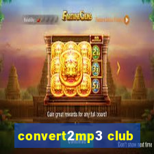 convert2mp3 club